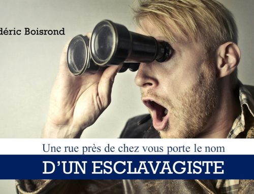 UNE RUE PRÈS DE CHEZ VOUS PORTE LE NOM D’UN ESCLAVAGISTE